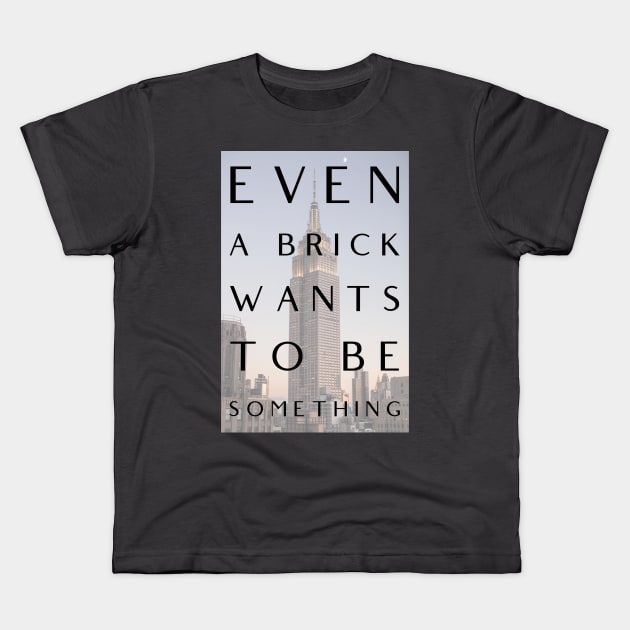 Even a Brick Wants To Be Something, Louis Kahn, Architects, Builders, Designers Gift Kids T-Shirt by Style Conscious